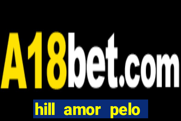 hill amor pelo jogo online